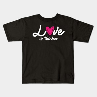 'Love Is Thicker' Awesome Family Love Gift Kids T-Shirt